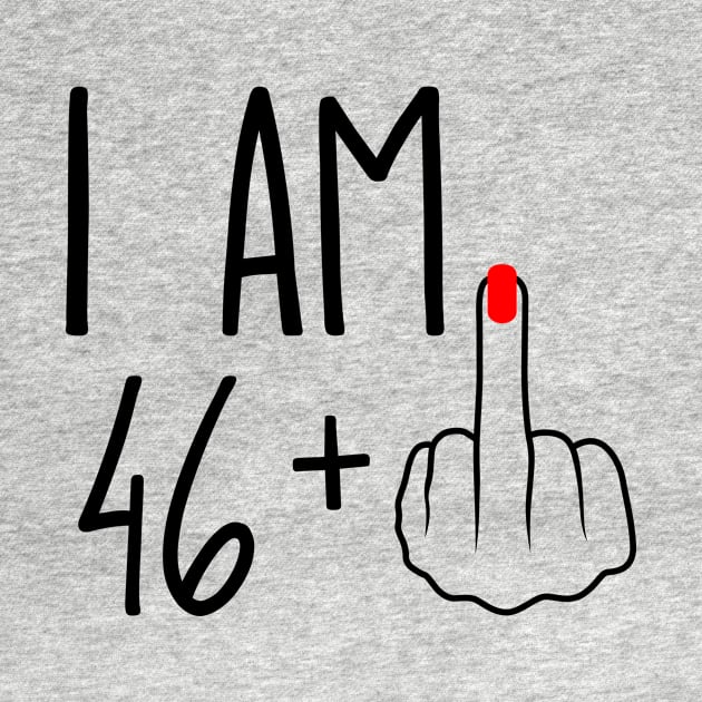 I Am 46 Plus 1 Middle Finger For A 47th Birthday by ErikBowmanDesigns